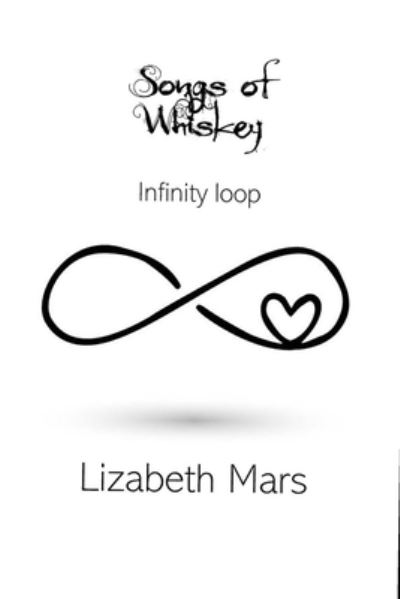 Songs of Whiskey - Infinity Loop - Lizabeth Mars - Książki - Independently Published - 9798618740333 - 6 października 2020