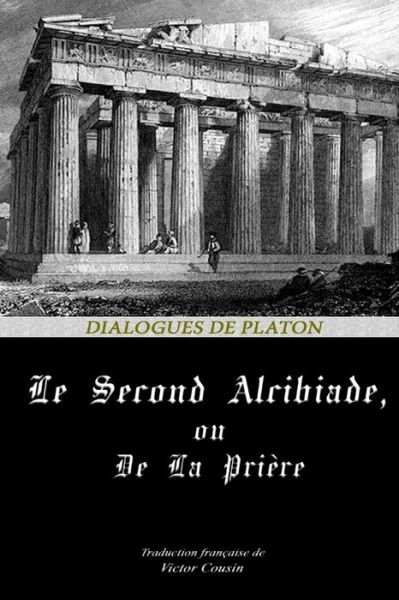 Cover for Platon · Le Second Alcibiade, Ou de la Priere (Paperback Bog) (2020)