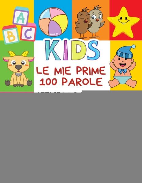 Cover for Carte Bimba Publishing · Le Mie Prime 100 Parole Attivita Montessori Libri Per Bambini Dizionario Bilingue Italiano Filippina (Paperback Book) (2020)