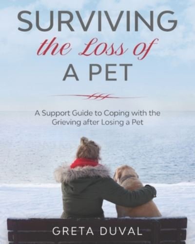 Cover for Greta Duval · Surviving the Loss of a Pet: A Support Guide to Coping with the Grieving after Losing a Pet (Pocketbok) (2020)