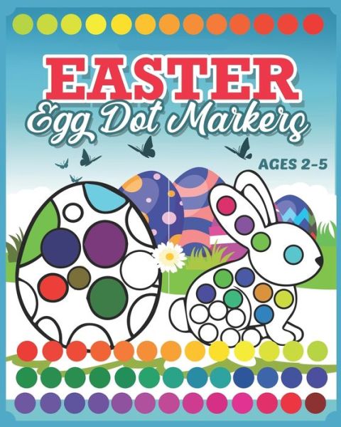 Cover for Level Samara Level · Easter Egg Dot Markers: Coloring Book For Kids &amp; Toddlers 2-5 | Preschool Kindergarten Activities Easter Rabbit Activity Book |  A Creative Step-by-Step to Paint Easter Egg Activity for Boys and Girls (Paperback Bog) (2021)