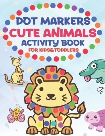 Cover for Mo Publishing · Dot Markers Cute Animals Activity Book for Kids &amp;toddlers (Paperback Book) (2021)