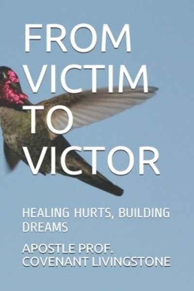 Apostle Prof Covenant Livingstone · From Victim to Victor (Pocketbok) (2013)