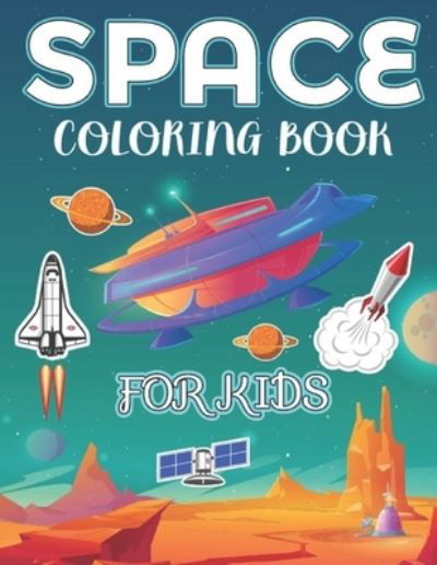 Cover for Space Natty Zone Press · Space coloring book for Kids: Gorgeous space elements coloring with Rocket, starts, Astronauts, spacecraft, Planets, Space Ships, moon (Kids color book) 8.5x11 inch fantastic Outer Space Coloring gift. (Taschenbuch) (2021)