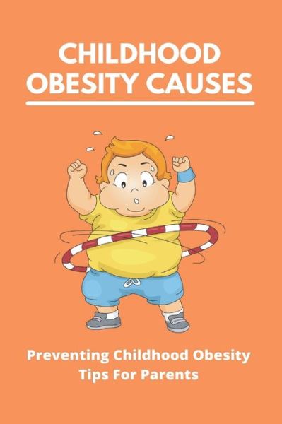 Cover for Lucio Driskill · Childhood Obesity Causes (Paperback Book) (2021)