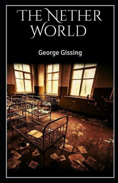 The Nether World Illustrated - George Gissing - Books - Independently Published - 9798749628333 - May 6, 2021