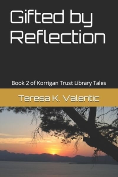 Gifted by Reflection - Teresa K Valentic - Livros - Independently Published - 9798781477333 - 12 de dezembro de 2021