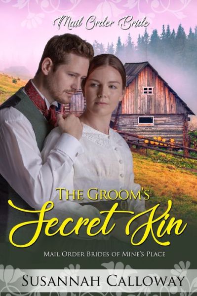 Cover for Susannah Calloway · The Groom's Secret Kin: Mail Order Brides of Mine's Place - Mail Order Brides of Mine's Place (Paperback Book) (2022)