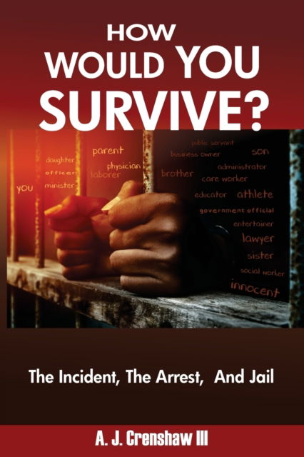 Cover for Crenshaw, A J, III · HOW WOULD YOU SURVIVE? The Incident, The Arrest, And Jail (Paperback Book) (2022)