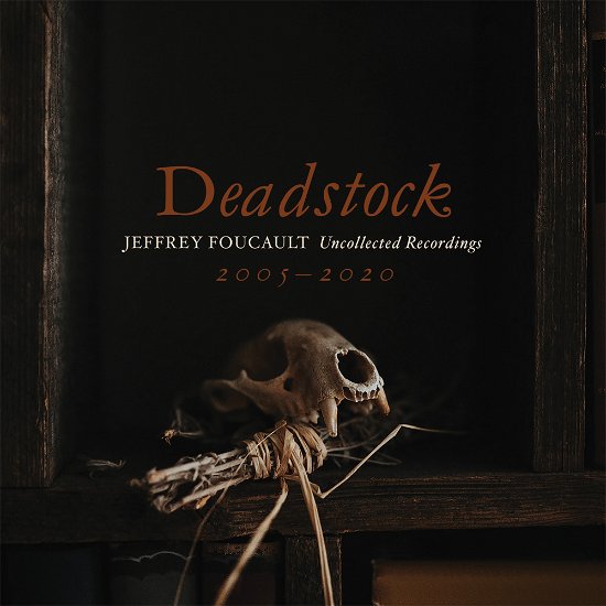 Cover for Jeffrey Foucault · Deadstock (Uncollected Recordings) (CD) (2022)