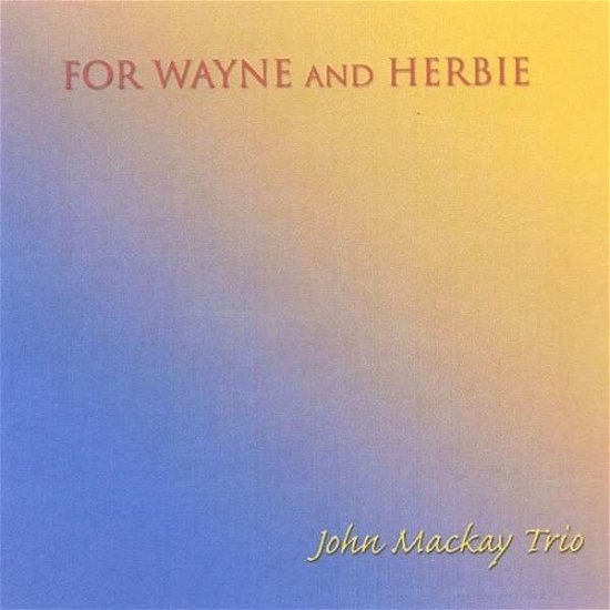 For Wayne & Herbie - John Trio Mackay - Muziek - CD Baby - 0634479210334 - 3 december 2002