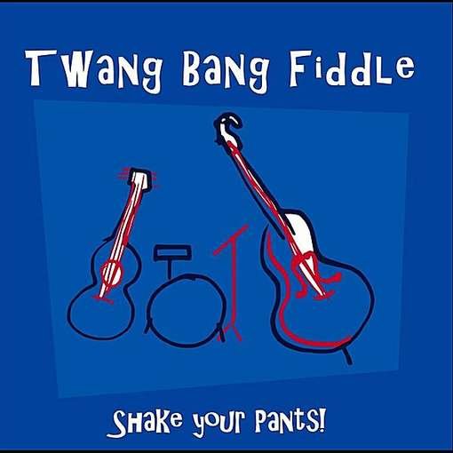 Cover for Twang Bang Fiddle · Shake Your Pants (CD) (2012)