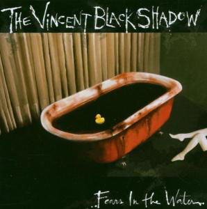 Vincent Black Shadows · Vincent Black Shadows-fears in the Water (CD) (2007)