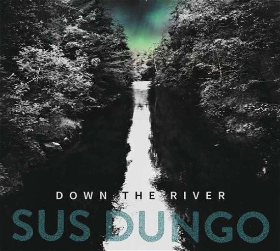 Cover for Sus Dungo · Down The River (CD) (2015)