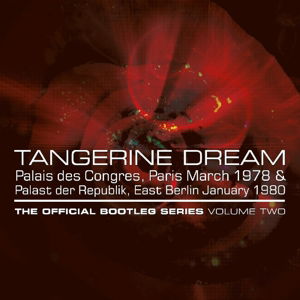 Cover for Tangerine Dream · Palais Des Congres. Paris March 1978 &amp; Palast Der Republik. East Berlin January 1980 The Official Bootleg Series Volume Two (CD) (2021)