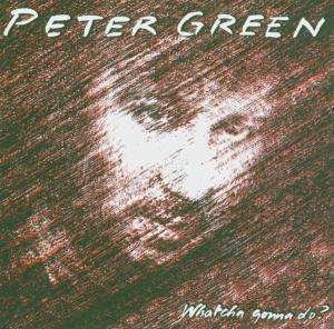 Cover for Peter Green · Watcha Gonna Do? (CD) [Remastered edition] (2005)