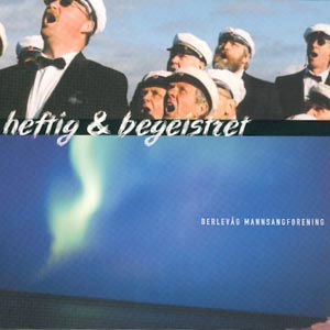 Cover for Berlevågs Mannsangforening · Heftig og Begeistret (CD) (2001)