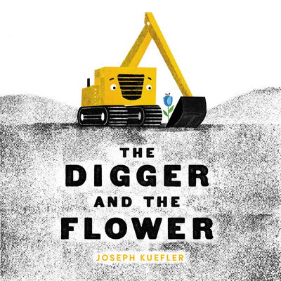 Cover for Joseph Kuefler · The Digger and the Flower - The Digger Series (Hardcover Book) (2018)