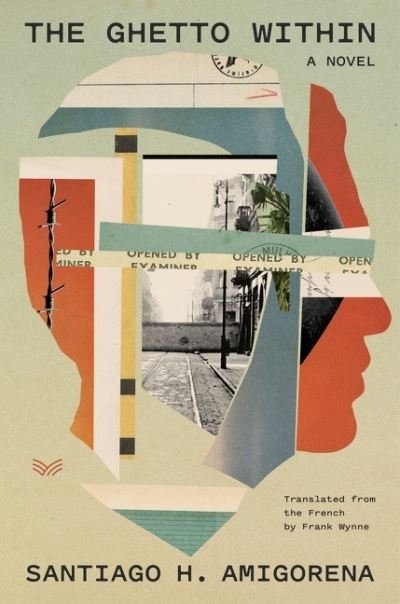 Cover for Santiago H. Amigorena · The Ghetto Within: A Novel (Hardcover Book) (2022)