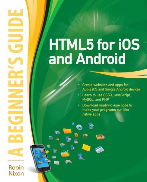 HTML5 for iOS and Android: A Beginner's Guide - Robin Nixon - Bøger - McGraw-Hill Education - Europe - 9780071756334 - 2. august 2011