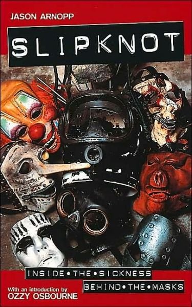 Jason Arnopp · Slipknot: Inside the Sickness, Behind the Masks With an Intro by Ozzy Osbourne and Afterword by Gene Simmons (Paperback Book) (2001)