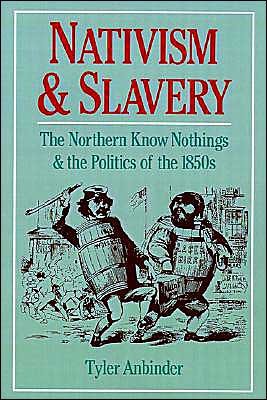 Cover for Anbinder, Tyler (Assistant Professor of History, Assistant Professor of History, University of Wyoming, USA) · Nativism and Slavery: The Northern Know Nothings, and the Politics of the 1850s (Innbunden bok) (1993)