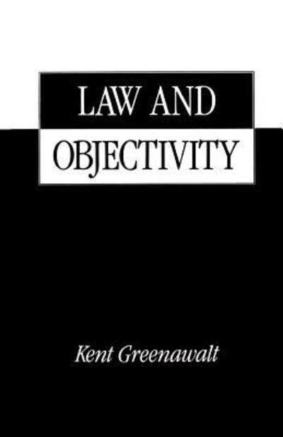 Cover for Greenawalt, Kent (Benjamin N. Cardozo Professor of Jurisprudence, Benjamin N. Cardozo Professor of Jurisprudence, Columbia University Law School) · Law and Objectivity (Taschenbuch) (1995)