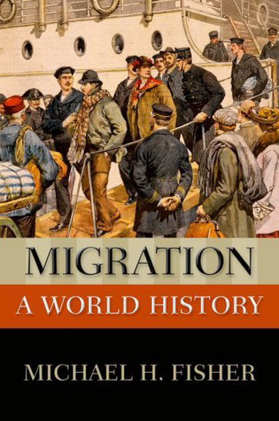 Cover for Fisher, Michael H. (Robert S. Danforth Professor of History, Robert S. Danforth Professor of History, Oberlin College) · Migration: A World History - New Oxford World History (Paperback Book) (2013)