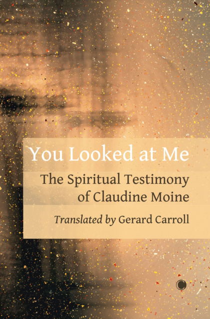 Cover for Claudine Moine · You Looked At Me: The Spiritual Testimony of Claudine Moine (Paperback Book) (2024)