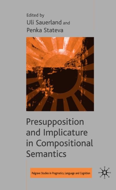 Cover for Uli Sauerland · Presupposition and Implicature in Compositional Semantics - Palgrave Studies in Pragmatics, Language and Cognition (Innbunden bok) (2007)