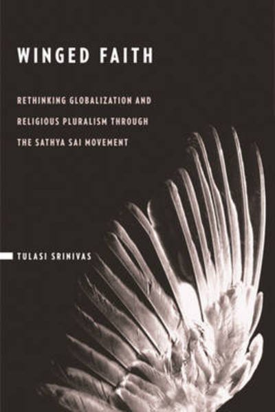 Cover for Tulasi Srinivas · Winged Faith: Rethinking Globalization and Religious Pluralism through the Sathya Sai Movement (Paperback Book) (2010)