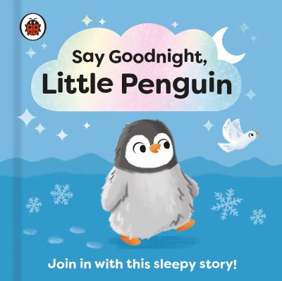 Say Goodnight, Little Penguin: Join in with this sleepy story for toddlers - Say Goodnight Little... - Ladybird - Books - Penguin Random House Children's UK - 9780241627334 - September 14, 2023