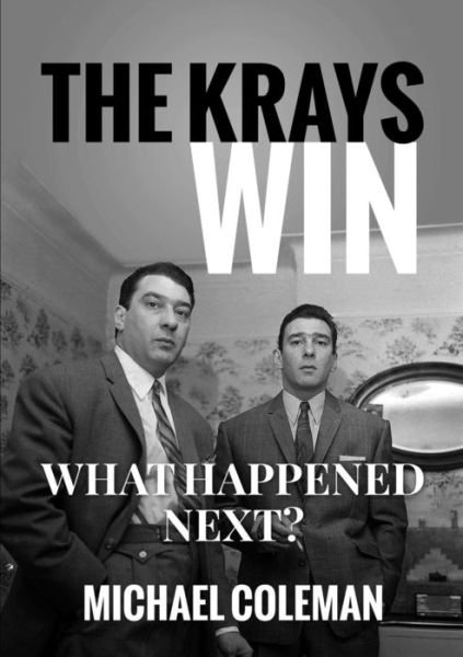 The Krays Win - Michael Coleman - Livros - Lulu.com - 9780244204334 - 25 de julho de 2019