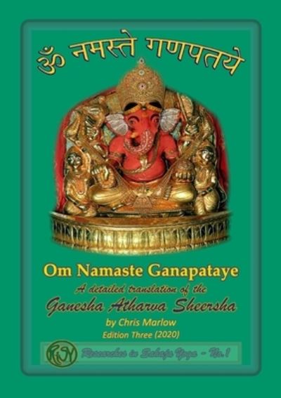 Cover for Chris Marlow · Om Namaste Ganapataye – a detailed translation of the Ganesha Atharva Sheersha (Paperback Book) (2020)