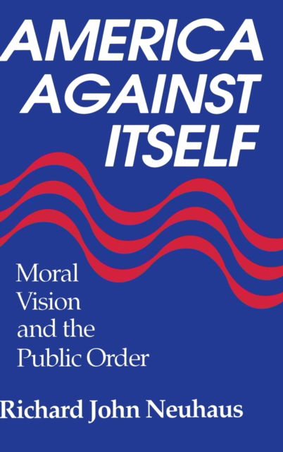 Cover for Richard John Neuhaus · America against itself (Book) (1992)