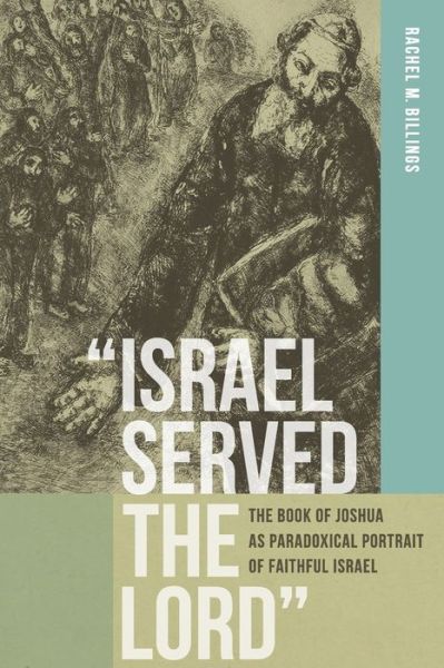 Cover for Rachel M. Billings · &quot;Israel Served the Lord&quot;: The Book of Joshua As Paradoxical Portrait of Faithful Israel - Reading the Scriptures (Paperback Book) (2013)