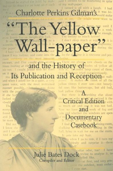 Cover for Charlotte Perkins Gilman · Charlotte Perkins Gilman's “The Yellow Wall-paper” and the History of Its Publication and Reception: A Critical Edition and Documentary Casebook - Penn State Series in the History of the Book (Hardcover Book) (1998)