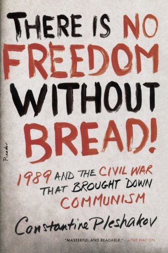 Cover for Constantine Pleshakov · There Is No Freedom Without Bread!: 1989 and the Civil War That Brought Down Communism (Pocketbok) [First edition] (2010)