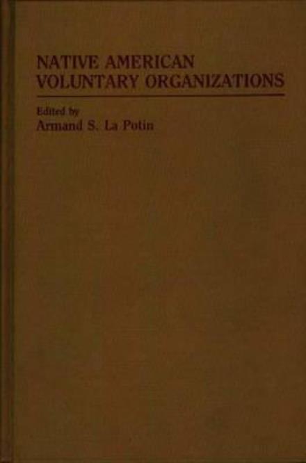 Cover for Armand La Potin · Native American Voluntary Organizations - Ethnic American Voluntary Organizations (Hardcover Book) (1987)