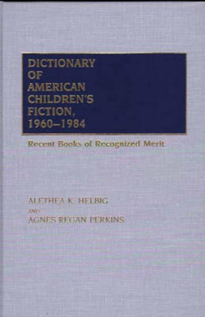 Cover for Agnes Regan Perkins · Dictionary of American Children's Fiction, 1960-1984: Recent Books of Recognized Merit (Hardcover Book) (1986)