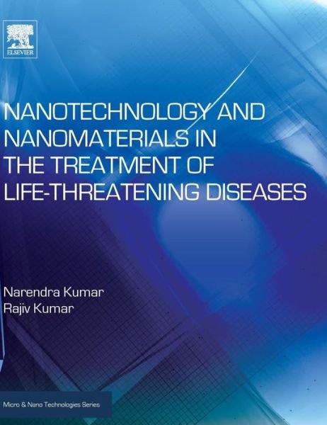Cover for Kumar, Narenda (Former Director, Defence Laboratory, Jodhpur, DRDO, Ministry of Defence, India) · Nanotechnology and Nanomaterials in the Treatment of Life-threatening Diseases - Micro &amp; Nano Technologies (Hardcover Book) (2013)