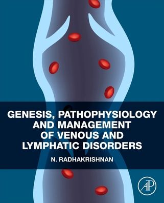 Cover for Radhakrishnan, N. (Medical Director, St. Thomas Institute of Research on Venous Diseases in collaboration with Rajiv Gandhi Centre for Biotechnology, Chethipuzha, Changanassery) · Genesis, Pathophysiology and Management of Venous and Lymphatic Disorders (Paperback Book) (2022)