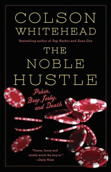 Cover for Colson Whitehead · The Noble Hustle: Poker, Beef Jerky and Death (Paperback Bog) (2015)