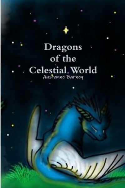 Cover for Austanne Barney · Dragons of the Celestial World (Book) (2019)