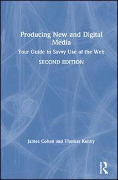 Cover for Cohen, James (Molloy College, NY, USA) · Producing New and Digital Media: Your Guide to Savvy Use of the Web (Hardcover Book) (2020)