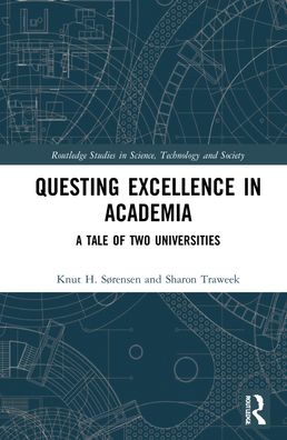 Cover for Sørensen, Knut H. (NTNU, Norway) · Questing Excellence in Academia: A Tale of Two Universities - Routledge Studies in Science, Technology and Society (Hardcover Book) (2021)