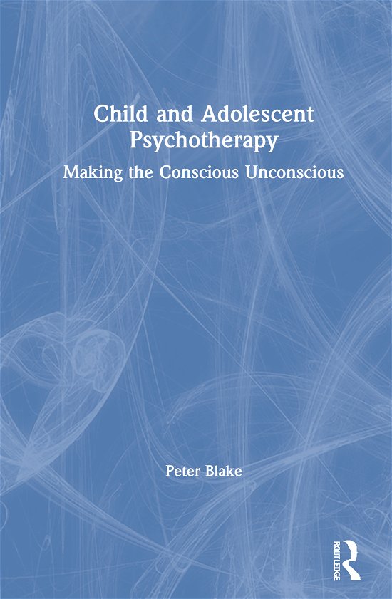 Cover for Peter Blake · Child and Adolescent Psychotherapy: Making the Conscious Unconscious (Gebundenes Buch) (2021)