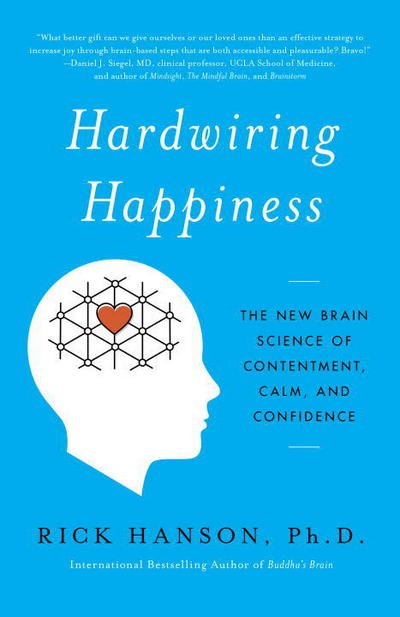 Hardwiring Happiness: The New Brain Science of Contentment, Calm, and Confidence - PhD Rick Hanson - Livros - Harmony/Rodale - 9780385347334 - 27 de dezembro de 2016
