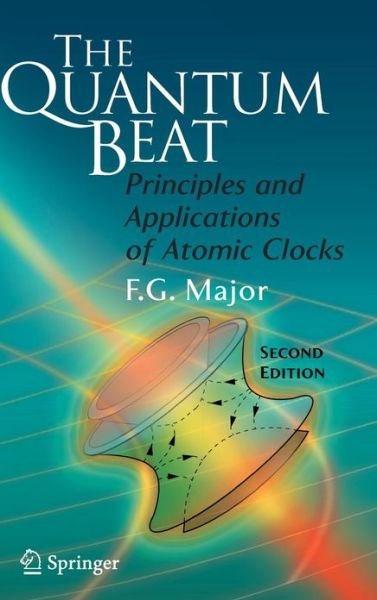 Cover for Fouad G. Major · The Quantum Beat: Principles and Applications of Atomic Clocks (Hardcover Book) [2nd ed. 2007 edition] (2007)