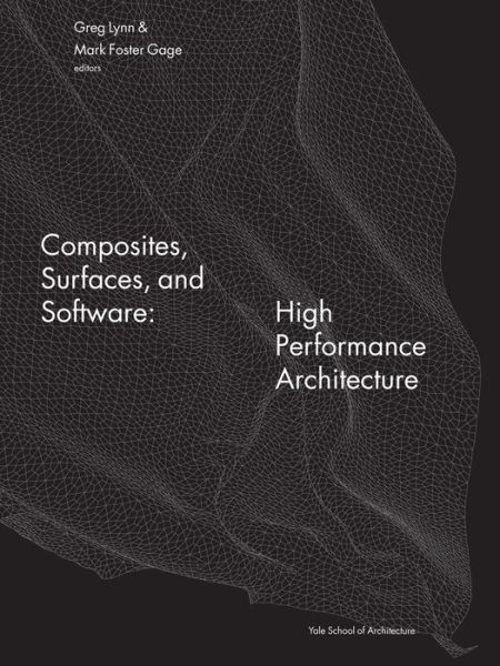 Cover for Yale School of Architecture · Composites, Surfaces, and Software: High Performance Architecture (Paperback Book) [English edition] (2011)